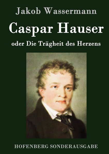 Produktbild: Caspar Hauser oder Die Tr&auml;gheit des Herzens