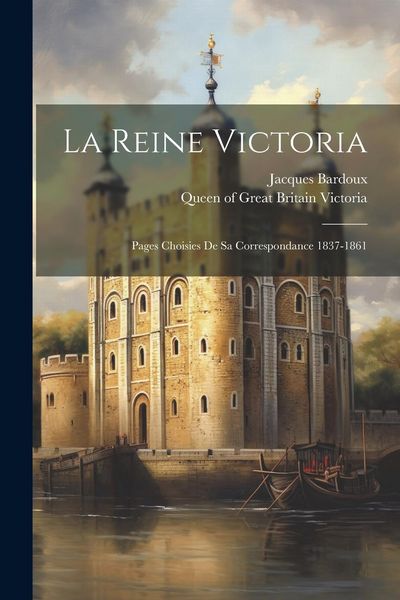 Produktbild: La Reine Victoria: Pages Choisies De Sa Correspondance 1837-1861