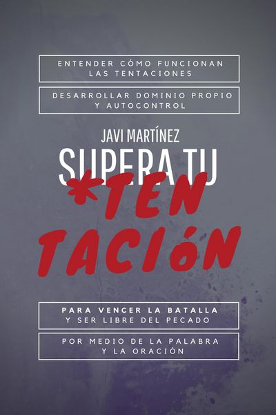 Produktbild: Supera Tu Tentaci&oacute;n: Entender C&oacute;mo Funcionan Las Tentaciones, Desarrollar Dominio Propio Y Autocontrol Para Vencer La Batalla, Y Ser Libre Del Pecado