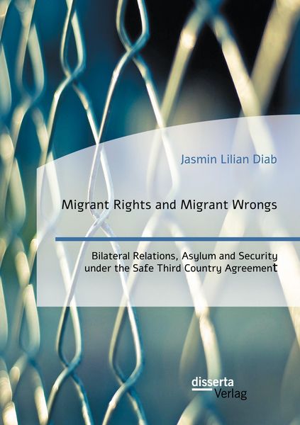 Produktbild: Migrant Rights and Migrant Wrongs. Bilateral Relations, Asylum and Security under the Safe Third Country Agreement