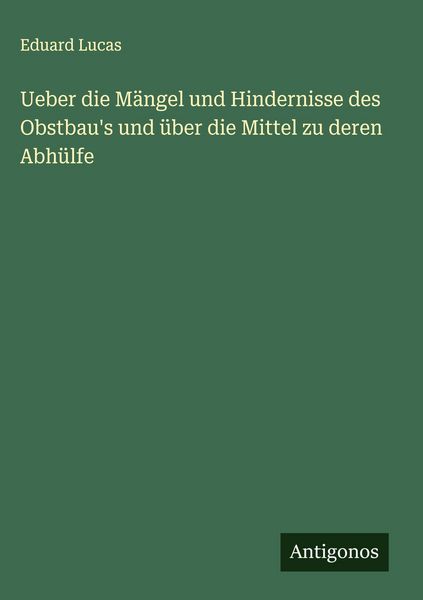 Produktbild: Ueber die M&auml;ngel und Hindernisse des Obstbau's und &uuml;ber die Mittel zu deren Abh&uuml;lfe