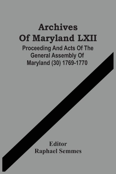 Produktbild: Archives Of Maryland LXII ; Proceeding And Acts Of The General Assembly Of Maryland (30) 1769-1770