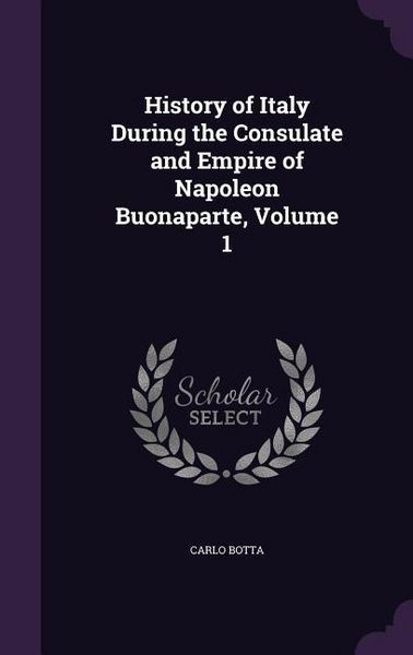 Produktbild: History of Italy During the Consulate and Empire of Napoleon Buonaparte, Volume 1