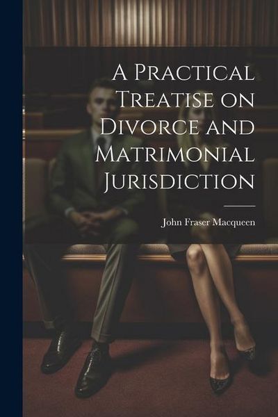 Produktbild: A Practical Treatise on Divorce and Matrimonial Jurisdiction