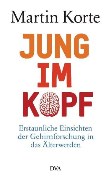 Jung im Kopf, Gebundene Ausgabe von Martin Korte, Dva