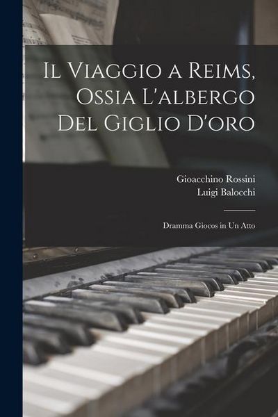 Produktbild: Il Viaggio a Reims, Ossia L'albergo Del Giglio D'oro: Dramma Giocos in Un Atto