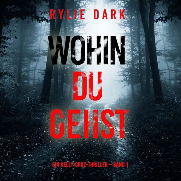 Produktbild: Wohin du gehst (Ein Kelly-Cruz-Thriller &ndash; Band 1)