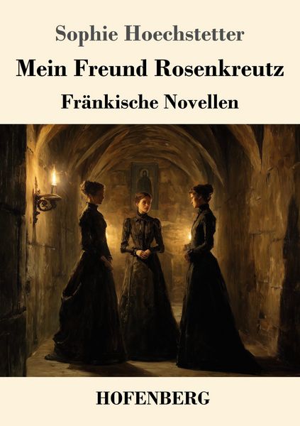 Mein Freund Rosenkreutz, Taschenbuch von Sophie Hoechstetter, Henricus - Edition Deutsche Klassik, 978-3-7437-5339-6