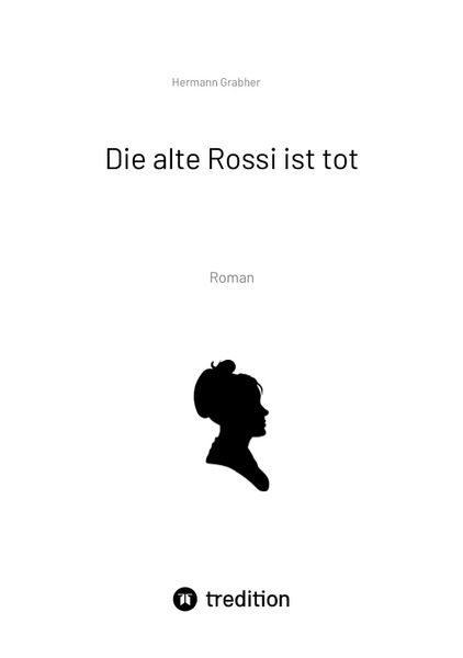 Die alte Rossi ist tot, Taschenbuch von Hermann Grabher, Tredition, 9783384012449