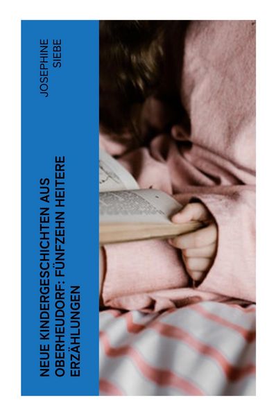 Neue Kindergeschichten aus Oberheudorf: Fünfzehn heitere Erzählungen, Taschenbuch von Josephine Siebe, E-artnow, 9788027371044