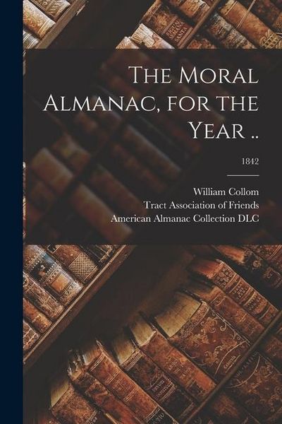Produktbild: The Moral Almanac, for the Year ..; 1842