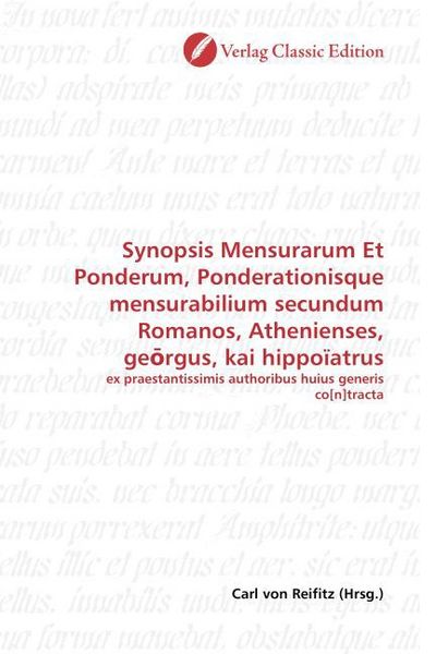 Produktbild: Synopsis Mensurarum Et Ponderum, Ponderationisque mensurabilium secundum Romanos, Athenienses, ge rgus, kai hippo&iuml;atrus