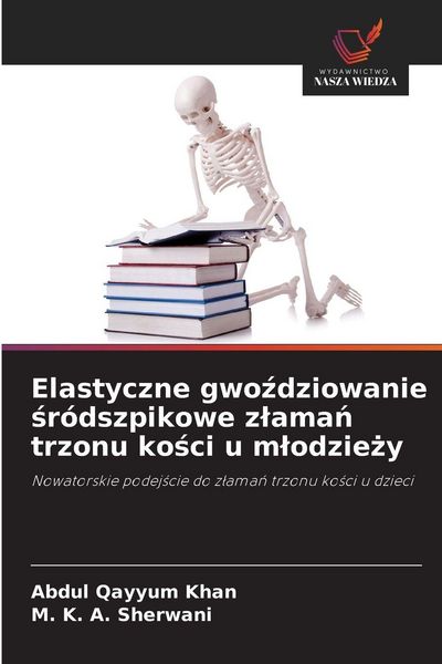Produktbild: Elastyczne gwo&iquest;dziowanie &iquest;r&oacute;dszpikowe z&iquest;ama&iquest; trzonu ko&iquest;ci u m&iquest;odzie&iquest;y