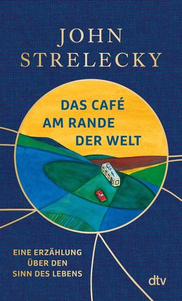 Das Café am Rande der Welt, Gebundene Ausgabe von John Strelecky, dtv, 9783423285827