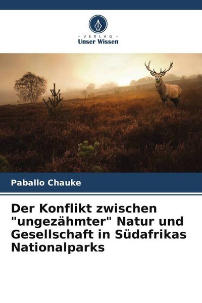 Der Konflikt zwischen 'ungezähmter' Natur und Gesellschaft in Südafrikas Nationalparks