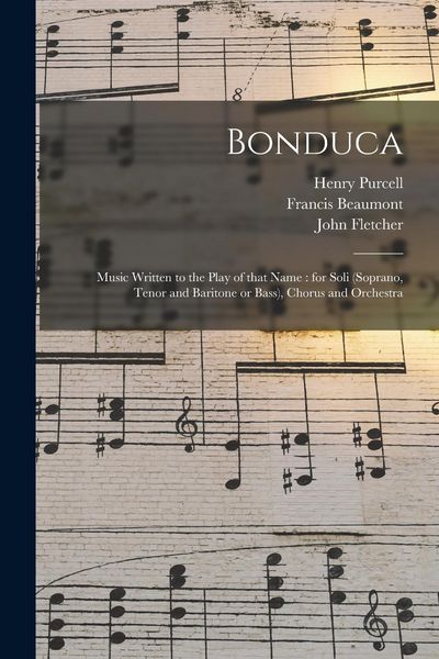 Produktbild: Bonduca: Music Written to the Play of That Name: for Soli (soprano, Tenor and Baritone or Bass), Chorus and Orchestra