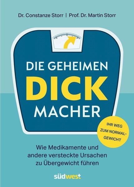 Die geheimen Dickmacher - Wie Medikamente und andere versteckte Ursachen zu Übergewicht führen, Taschenbuch von Constanze Dr. Storr,Martin Prof.
