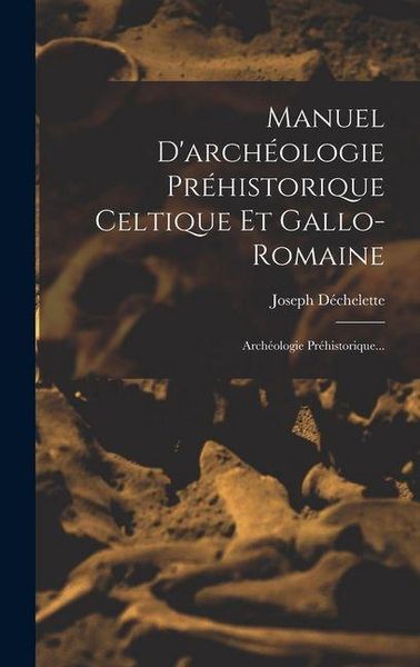 Produktbild: Manuel D'arch&eacute;ologie Pr&eacute;historique Celtique Et Gallo-romaine