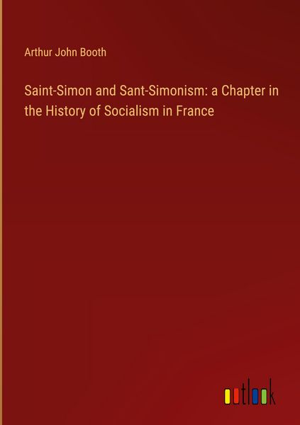 Produktbild: Saint-Simon and Sant-Simonism: a Chapter in the History of Socialism in France