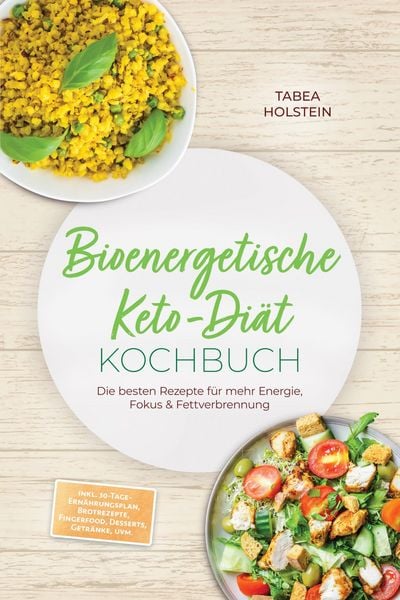 Produktbild: Bioenergetische Keto-Di&auml;t Kochbuch: Die besten Rezepte f&uuml;r mehr Energie, Fokus & Fettverbrennung - inkl. 30-Tage-Ern&auml;hrungsplan, Brotrezepte, Fingerfo