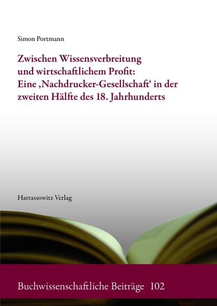 Produktbild: Zwischen Wissensverbreitung und wirtschaftlichem Profit: Eine ,Nachdrucker-Gesellschaft' in der zweiten H&auml;lfte des 18. Jahrhunderts