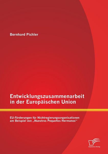 Produktbild: Entwicklungszusammenarbeit in der Europ&auml;ischen Union: EU-F&ouml;rderungen f&uuml;r Nichtregierungsorganisationen am Beispiel von "Nuestros Peque&ntilde;os Hermanos"