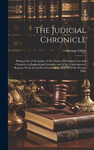 Produktbild: The Judicial Chronicle: Being a List of the Judges of the Courts of Common Law and Chancery in England and America, and of the Contemporary Re