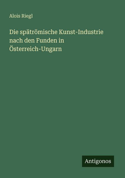 Produktbild: Die sp&auml;tr&ouml;mische Kunst-Industrie nach den Funden in &Ouml;sterreich-Ungarn