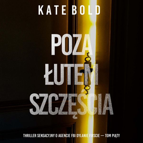 Poza łutem szczęścia (Thriller sensacyjny o agencie FBI Dylanie Firscie - Tom piąty)