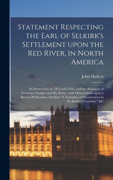 Produktbild: Statement Respecting the Earl of Selkirk's Settlement Upon the Red River, in North America [microform]
