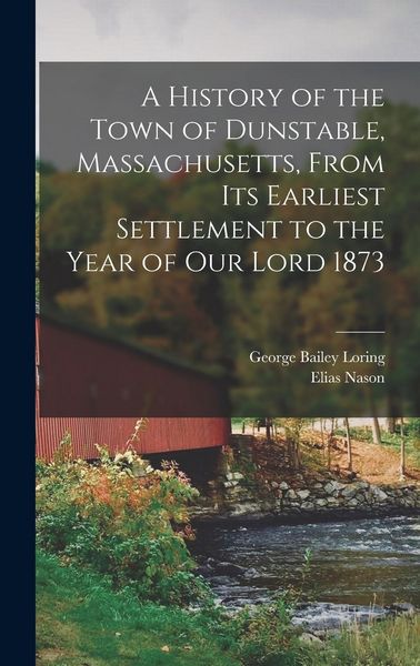 Produktbild: A History of the Town of Dunstable, Massachusetts, From its Earliest Settlement to the Year of Our Lord 1873