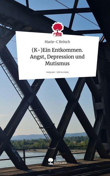 Produktbild: (K-)Ein Entkommen. Angst, Depression und Mutismus. Life is a Story - story.one