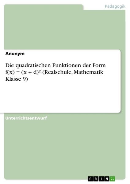 Die quadratischen Funktionen der Form f(x) = (x + d)² (Realschule, Mathematik Klasse 9), Taschenbuch von , GRIN, 9783346381835