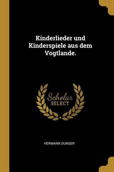 Produktbild: Kinderlieder Und Kinderspiele Aus Dem Vogtlande.