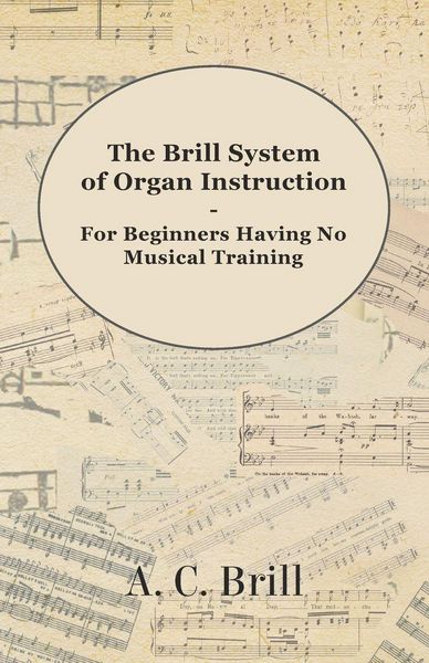 Produktbild: The Brill System of Organ Instruction - For Beginners Having No Musical Training - With Registrations for the Hammond Organ, Pipe Organ, and Direction