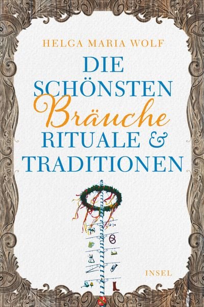Die schönsten Bräuche, Rituale und Traditionen, Taschenbuch von Helga Maria Wolf, Insel