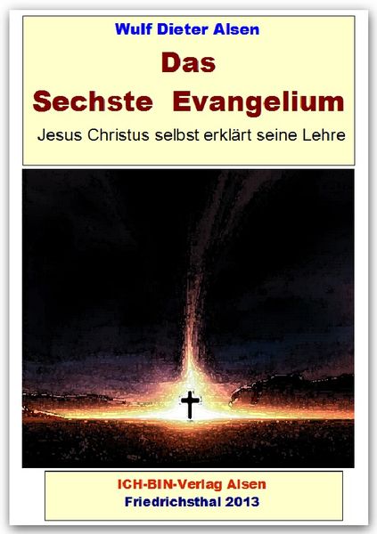 Das Sechste Evangelium - Jesus Christus erklärt seine Lehre, Taschenbuch von Wulf Dieter Alsen, Epubli, 9783844249514