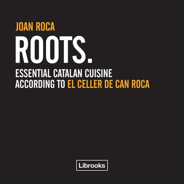 Produktbild: Roots : essential catalan cuisine according to El Celler de Can Roca