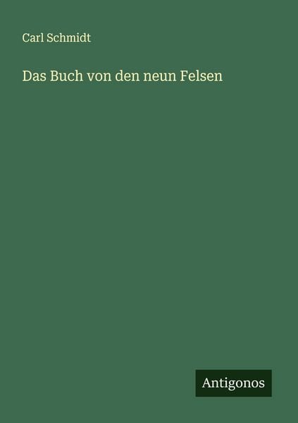 Das Buch von den neun Felsen, Taschenbuch von Carl Schmidt, Antigonos Verlag, 9783563150849