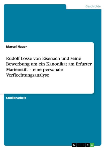 Rudolf Losse von Eisenach und seine Bewerbung um ein Kanonikat am Erfurter Marienstift - eine personale Verflechtungsanalyse, Taschenbuch von Marcel