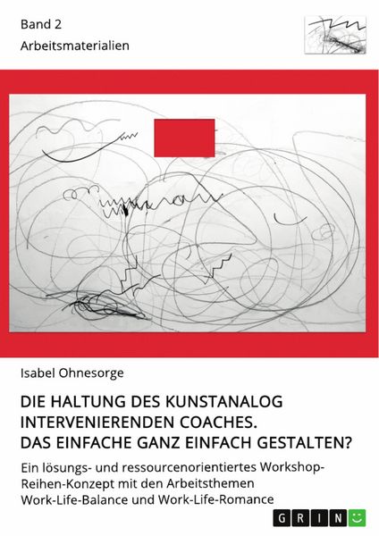 Produktbild: Die Haltung des kunstanalog intervenierenden Coaches. Das Einfache ganz einfach gestalten? Band 2