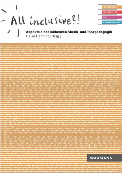 All inclusive?! Aspekte einer inklusiven Musik- und Tanzpädagogik -