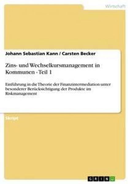 Zins- und Wechselkursmanagement in Kommunen - Teil 1, Taschenbuch von Carsten Becker , Johann Sebastian Kann, GRIN, 9783640267989