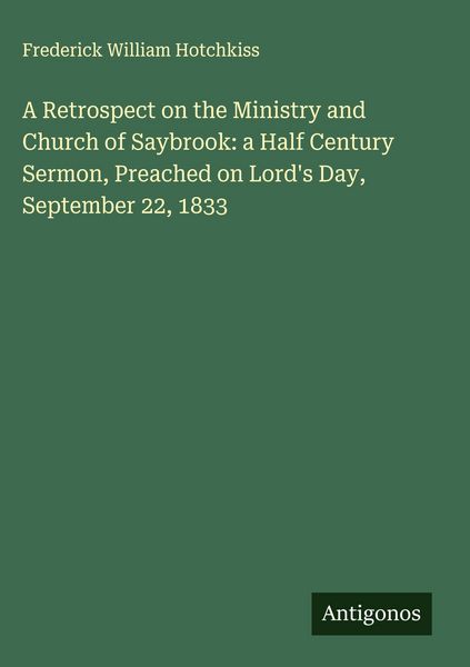 Produktbild: A Retrospect on the Ministry and Church of Saybrook: a Half Century Sermon, Preached on Lord's Day, September 22, 1833