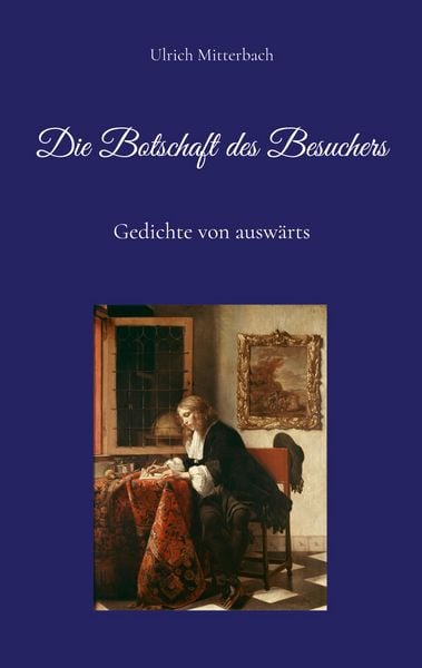 Die Botschaft des Besuchers, Taschenbuch von Ulrich Mitterbach, BoD – Books on Demand, 978-3-8192-8005-4