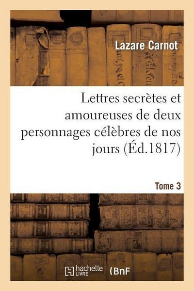 Produktbild: Lettres secrettes et amoureuses de deux personnages c&eacute;l&egrave;bres de nos jours. Tome 3