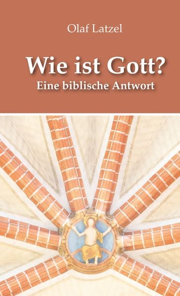 Wie ist Gott?, Gebundene Ausgabe von Olaf Latzel, Lichtzeichen Verlag, 978-3-86954-431-1