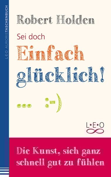 Sei doch einfach glücklich, Taschenbuch von Robert Holden, L.E.O. Verlag, 9783957360144