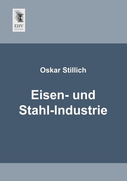 Eisen- und Stahl-Industrie, Taschenbuch von Oskar Stillich, EHV-History, 9783955644895