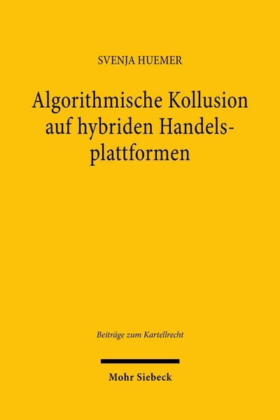 Algorithmische Kollusion auf hybriden Handelsplattformen, Taschenbuch von Svenja Huemer, Mohr Siebeck, 978-3-16-170564-9